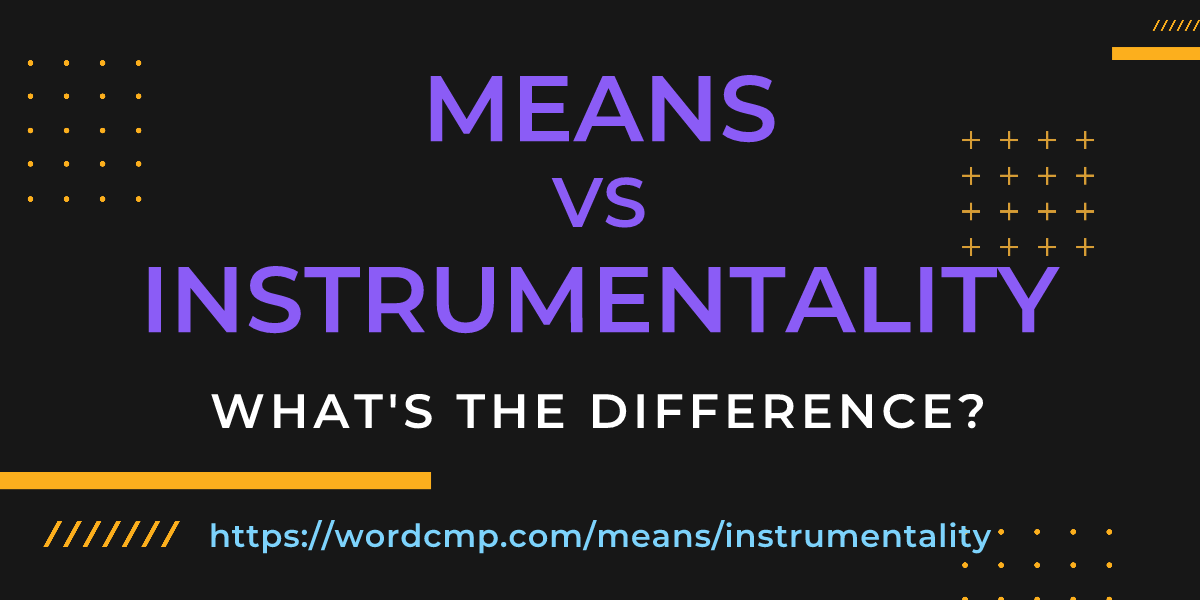Difference between means and instrumentality