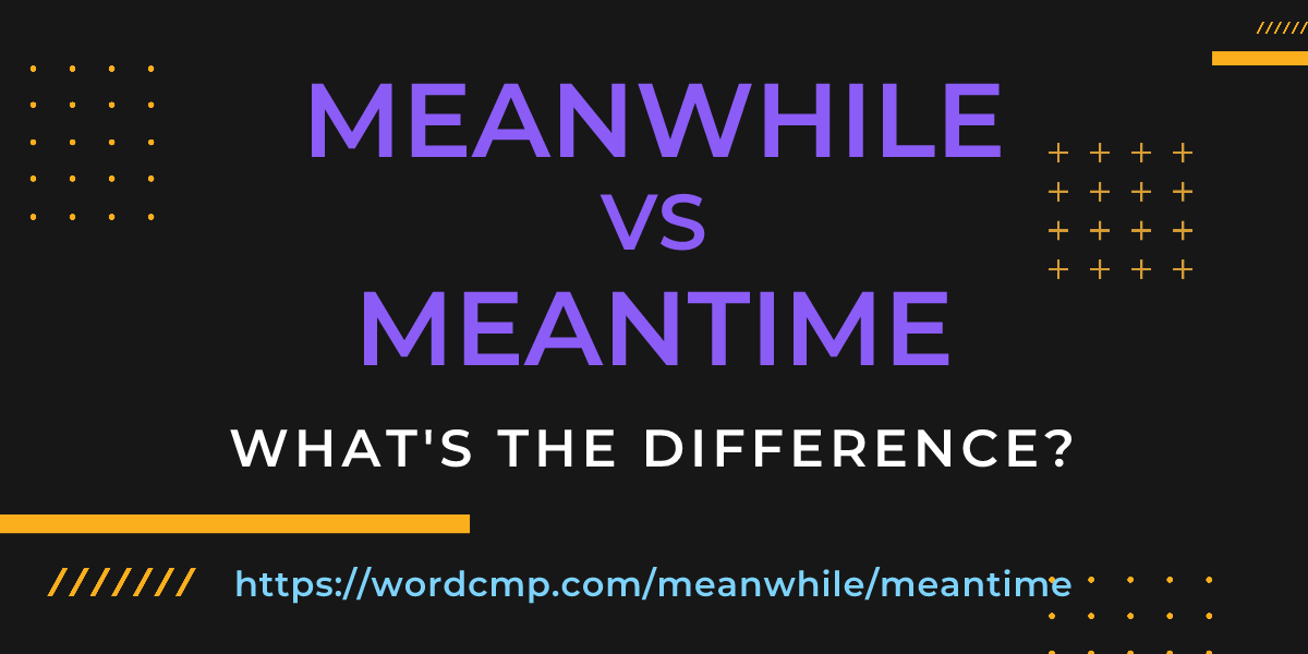 Difference between meanwhile and meantime