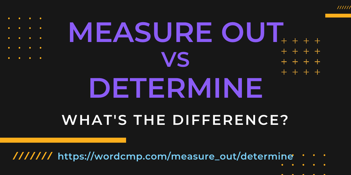 Difference between measure out and determine