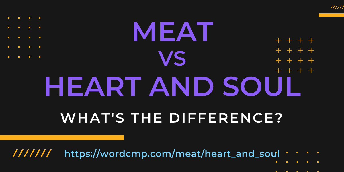 Difference between meat and heart and soul