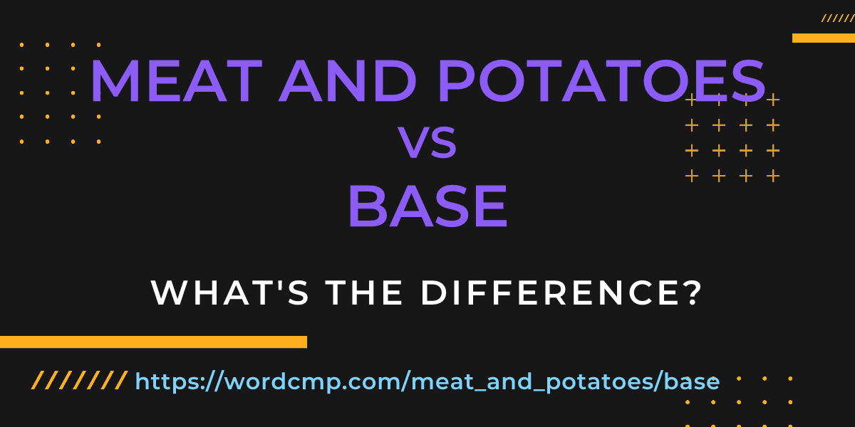Difference between meat and potatoes and base