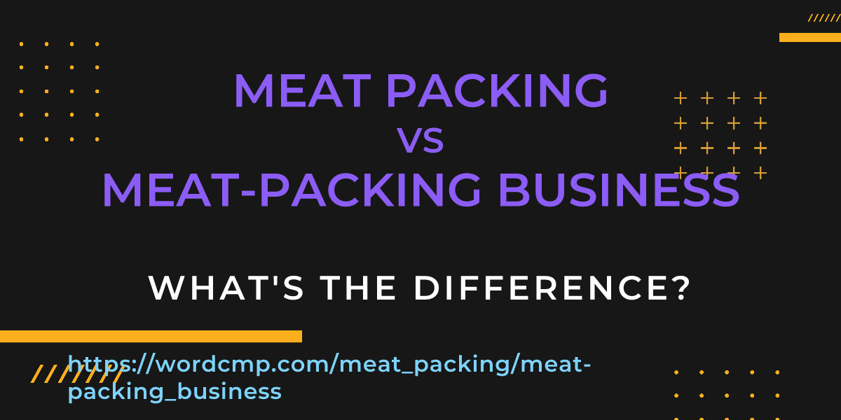 Difference between meat packing and meat-packing business
