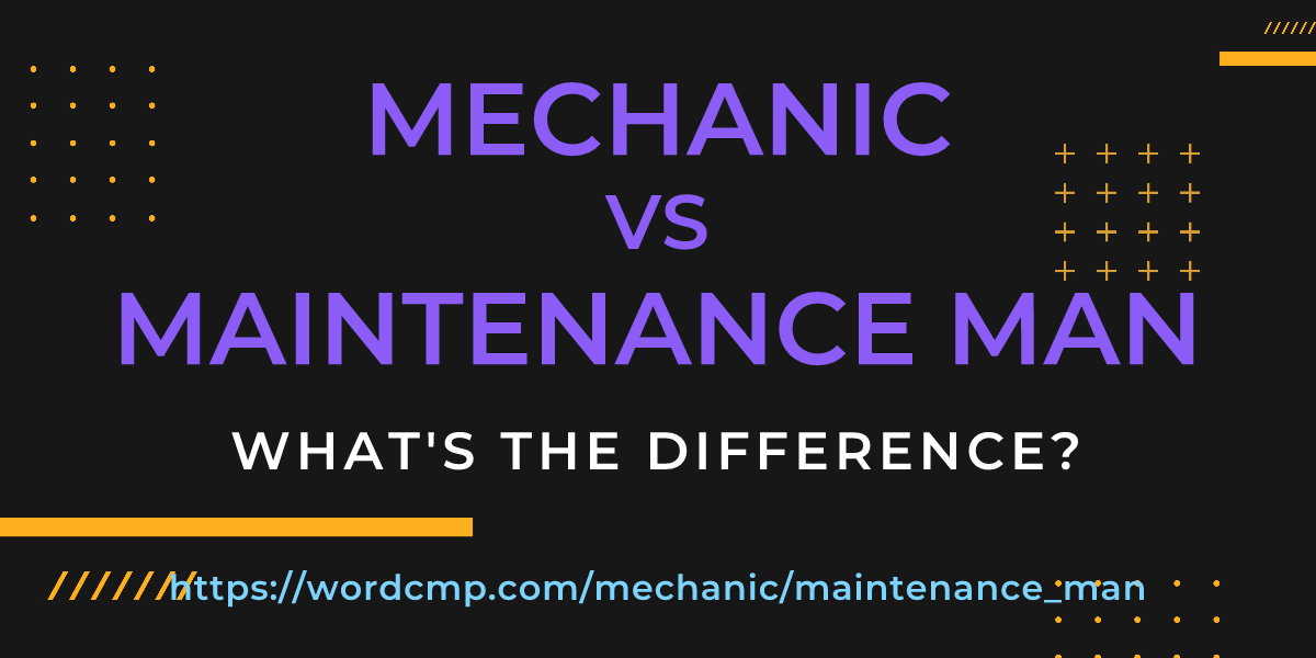 Difference between mechanic and maintenance man