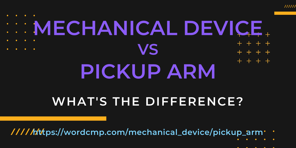 Difference between mechanical device and pickup arm