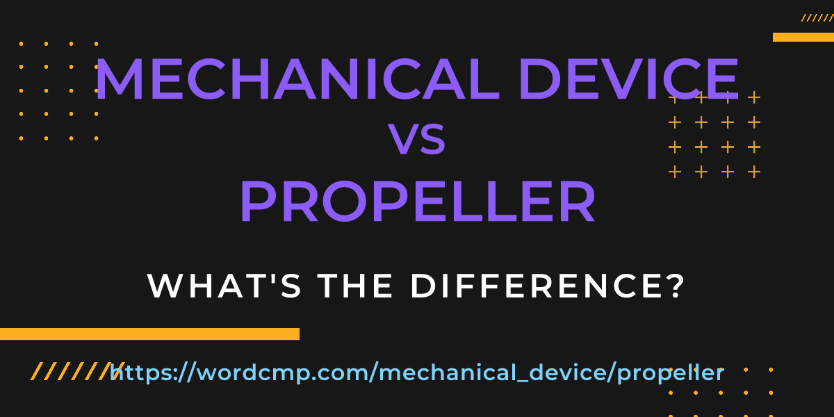 Difference between mechanical device and propeller