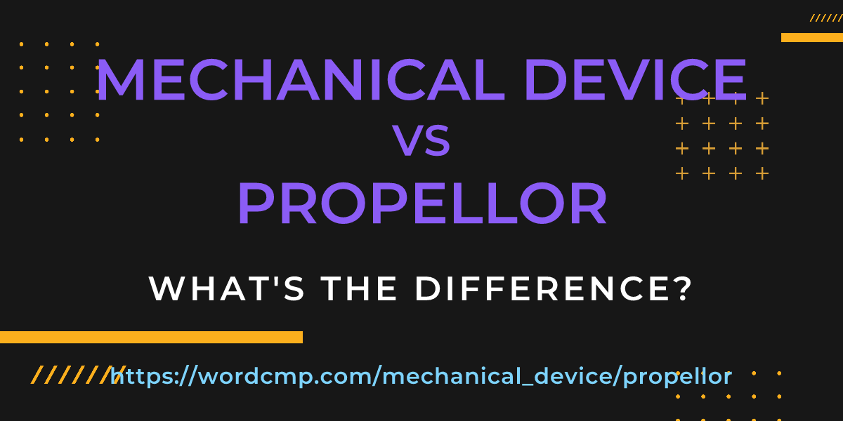 Difference between mechanical device and propellor