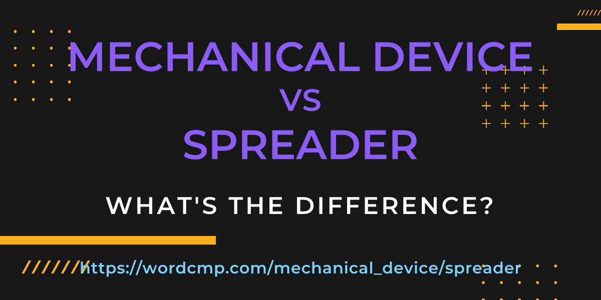 Difference between mechanical device and spreader