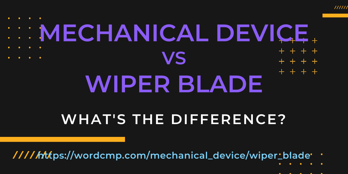 Difference between mechanical device and wiper blade