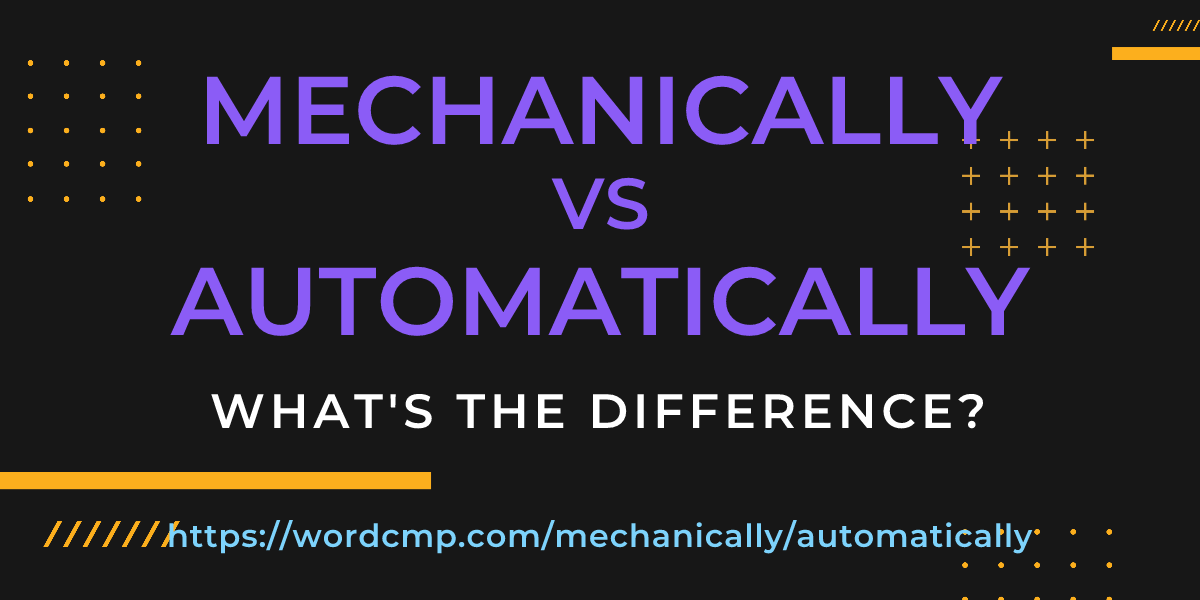 Difference between mechanically and automatically