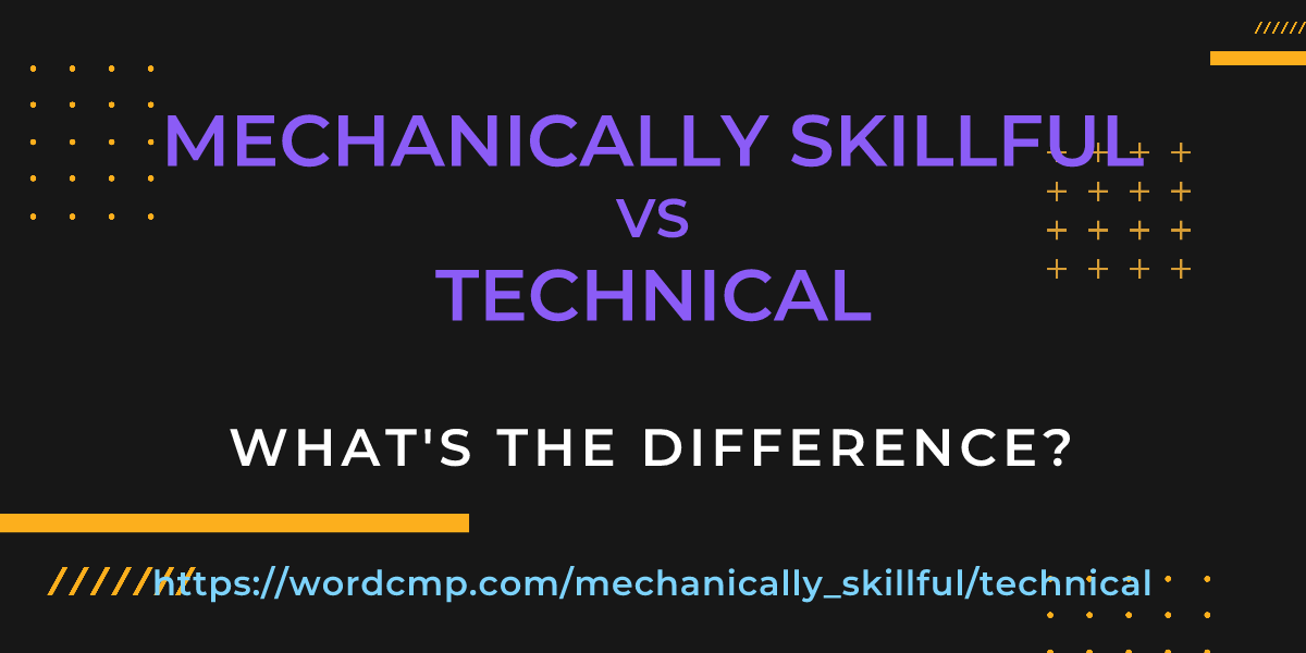 Difference between mechanically skillful and technical