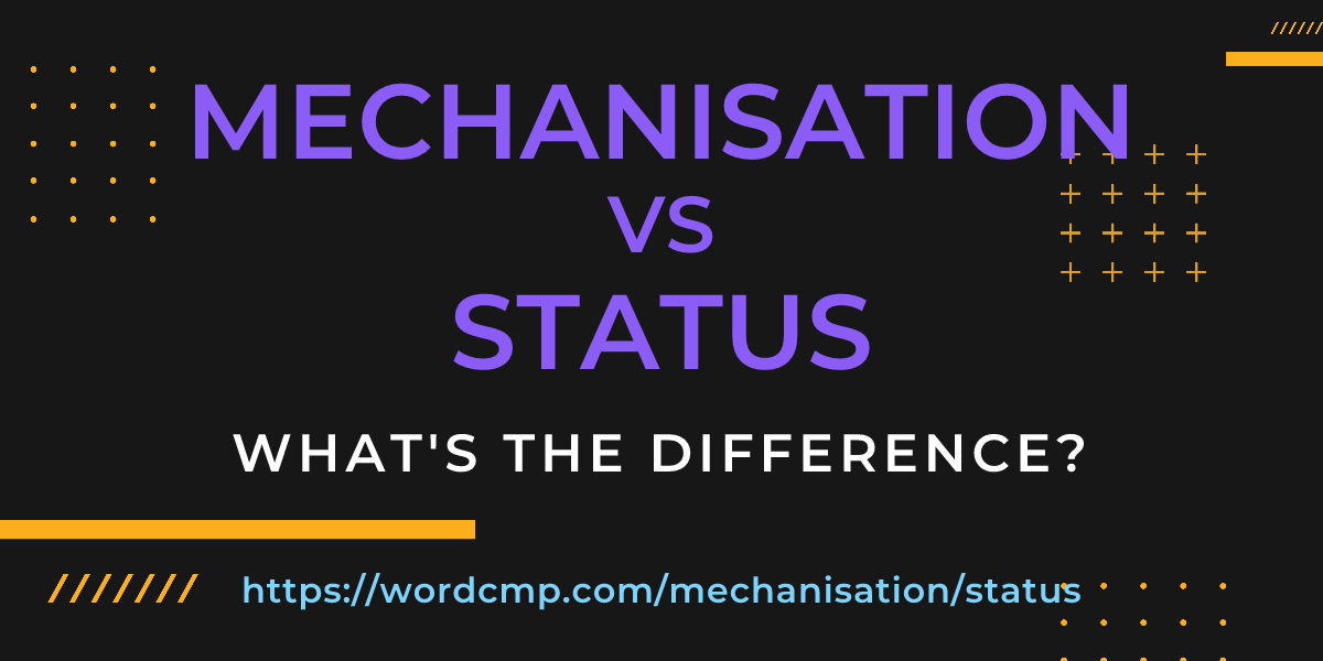 Difference between mechanisation and status