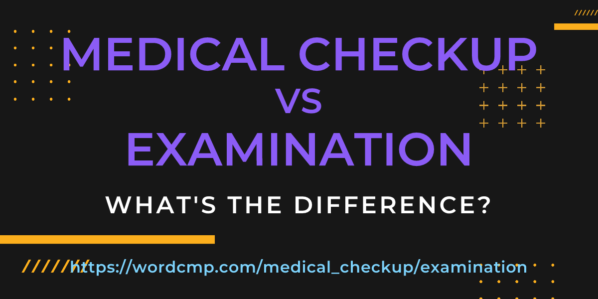 Difference between medical checkup and examination