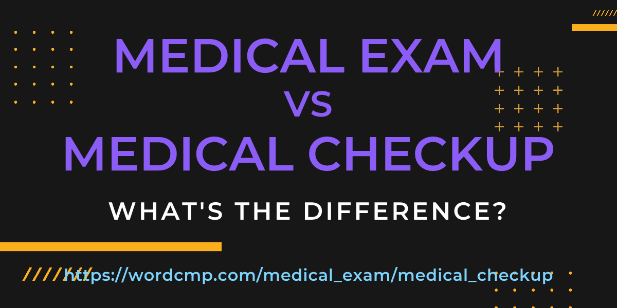 Difference between medical exam and medical checkup