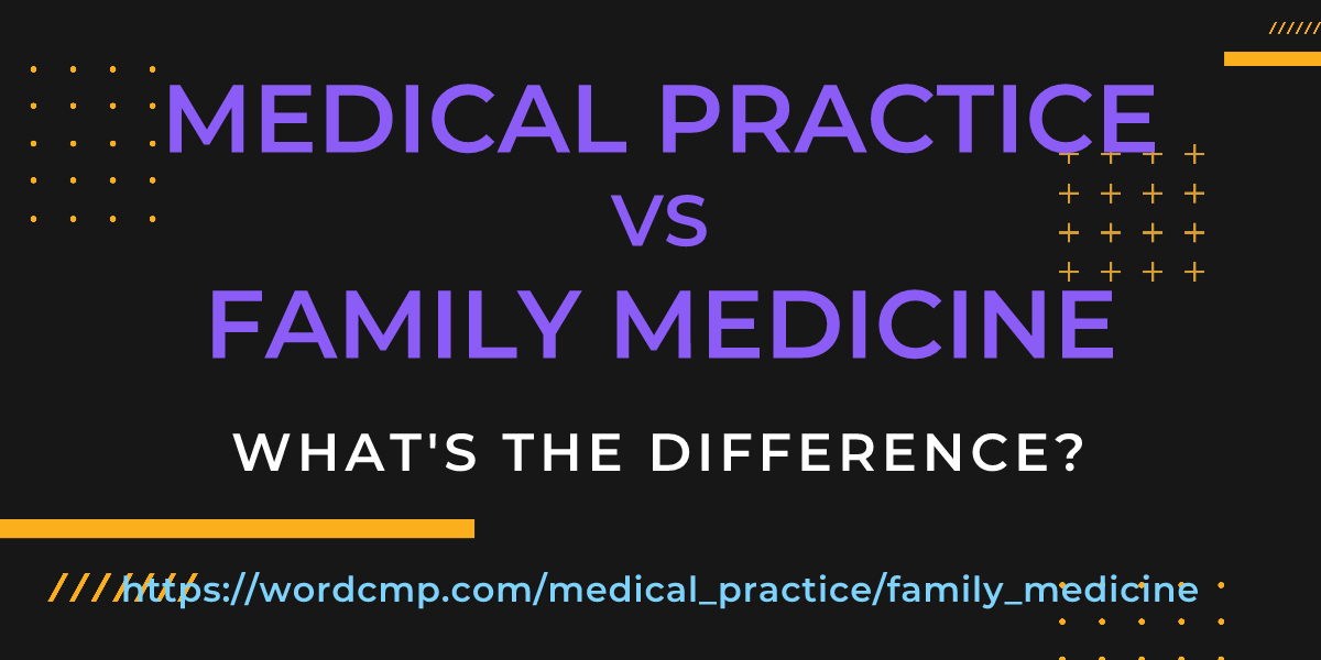 Difference between medical practice and family medicine