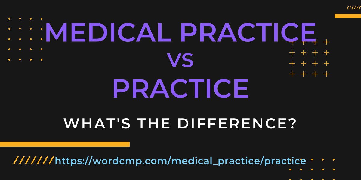 Difference between medical practice and practice
