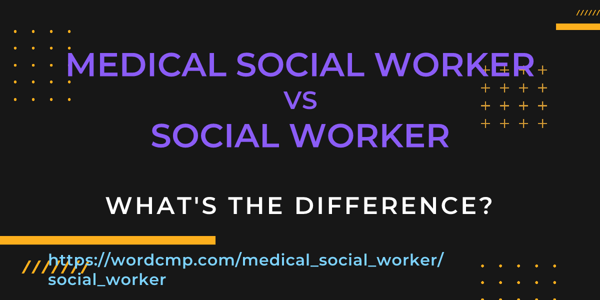 Difference between medical social worker and social worker