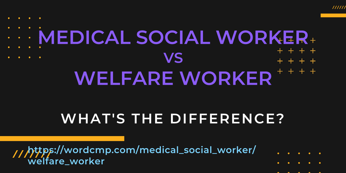 Difference between medical social worker and welfare worker