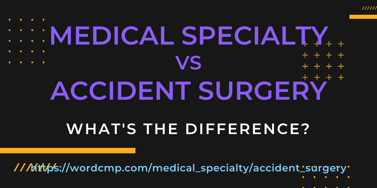 Difference between medical specialty and accident surgery