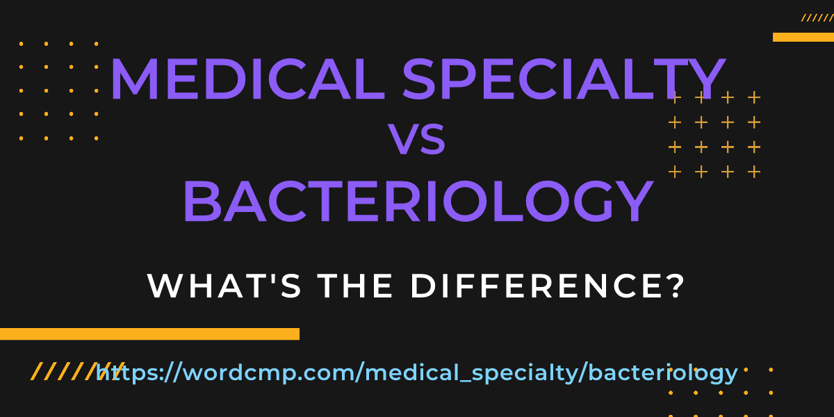Difference between medical specialty and bacteriology