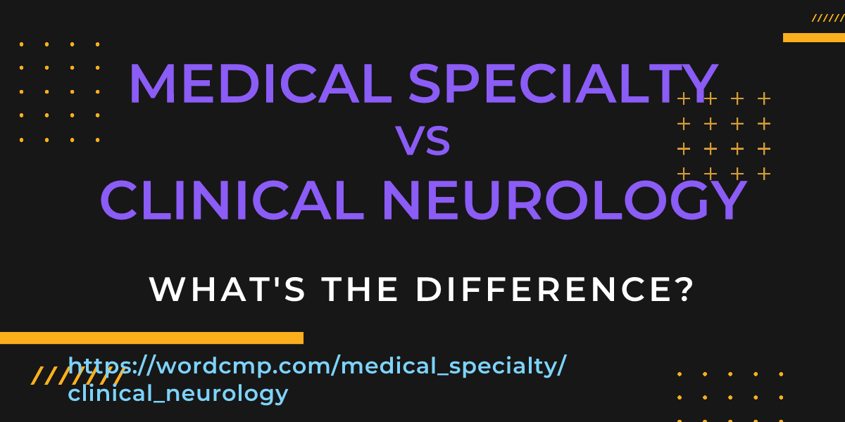 Difference between medical specialty and clinical neurology
