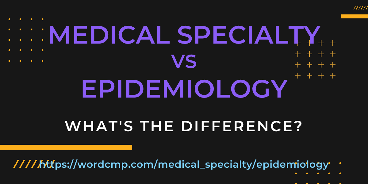 Difference between medical specialty and epidemiology