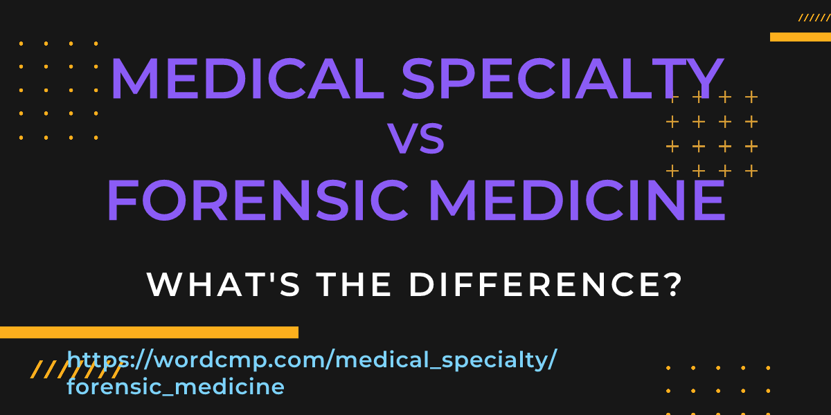 Difference between medical specialty and forensic medicine