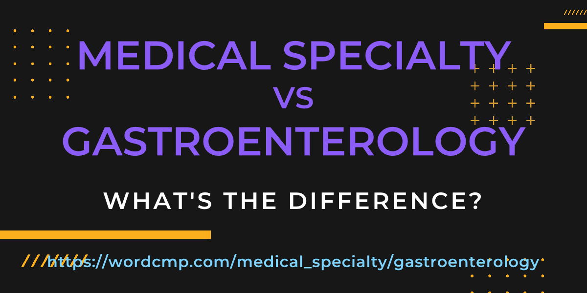 Difference between medical specialty and gastroenterology