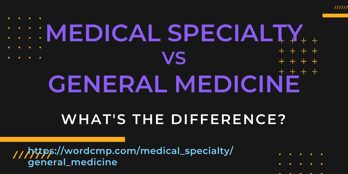 Difference between medical specialty and general medicine