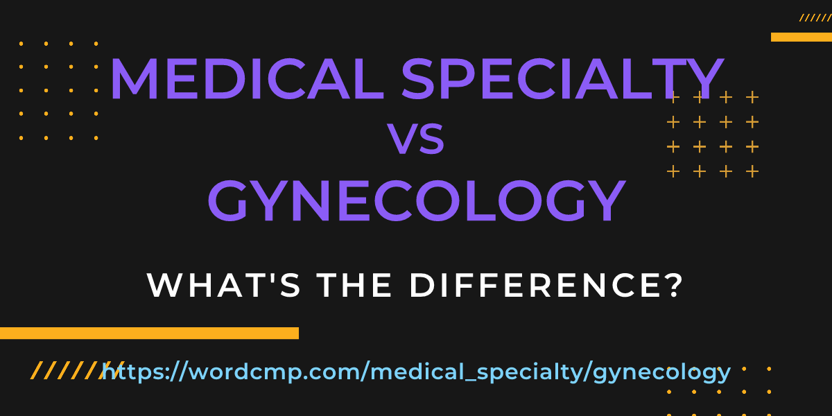 Difference between medical specialty and gynecology