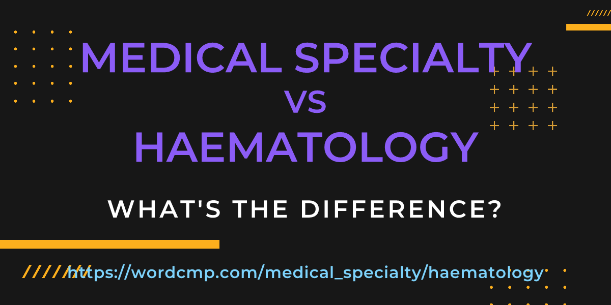 Difference between medical specialty and haematology