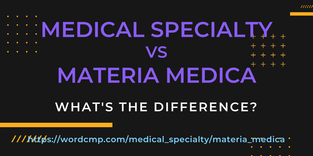 Difference between medical specialty and materia medica