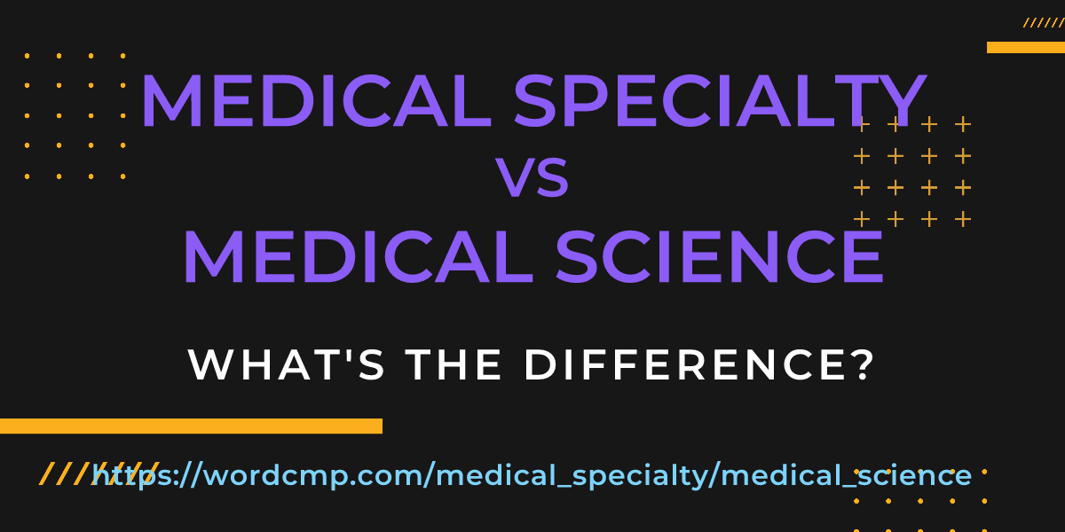 Difference between medical specialty and medical science