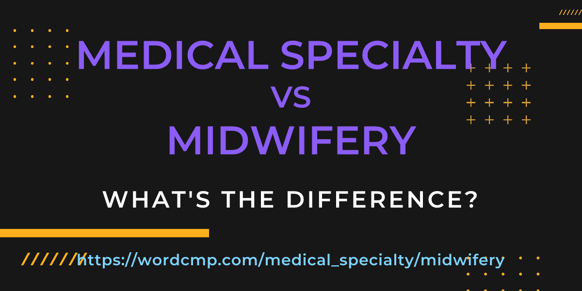 Difference between medical specialty and midwifery
