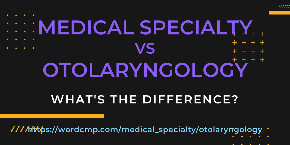 Difference between medical specialty and otolaryngology