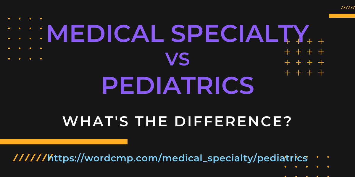 Difference between medical specialty and pediatrics