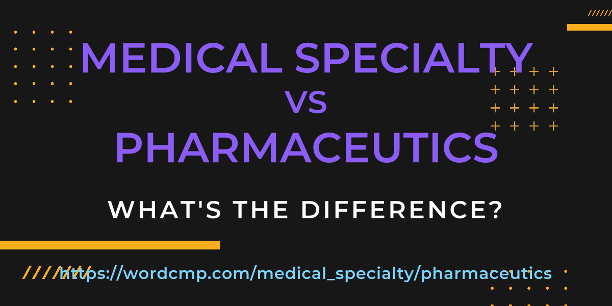 Difference between medical specialty and pharmaceutics