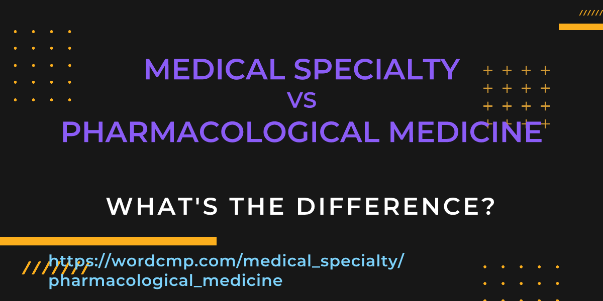 Difference between medical specialty and pharmacological medicine
