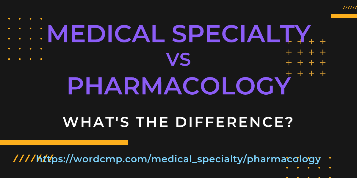Difference between medical specialty and pharmacology