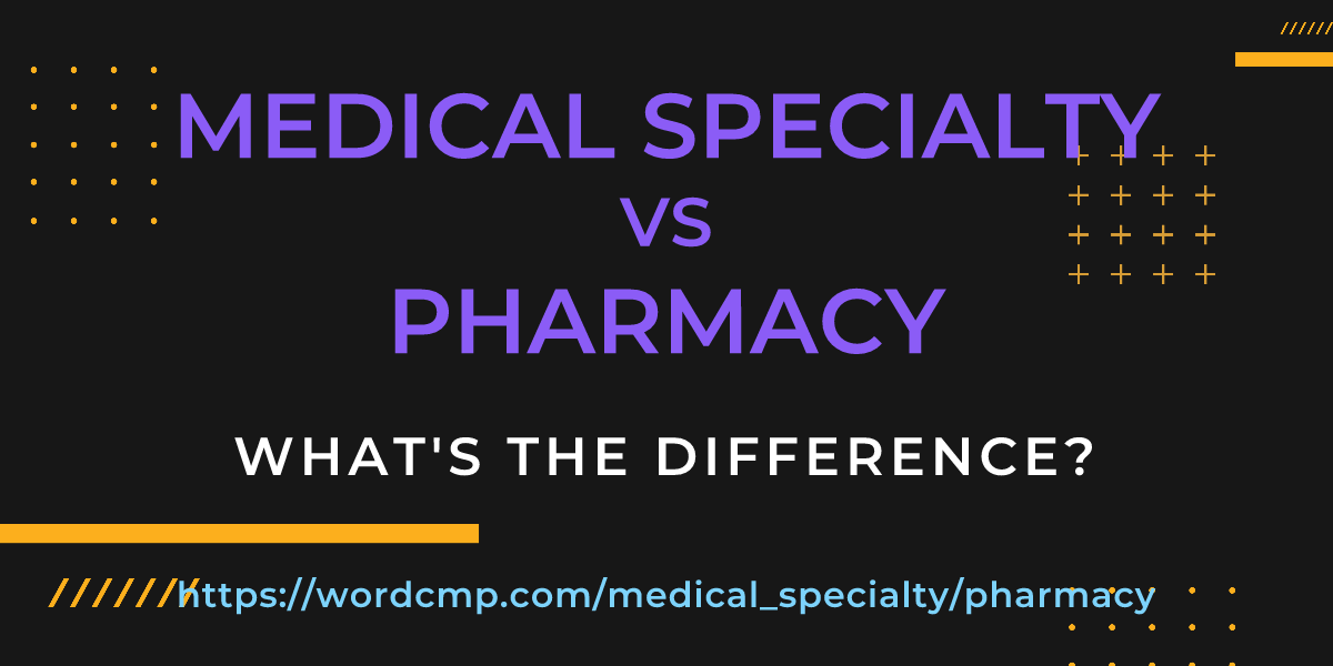 Difference between medical specialty and pharmacy