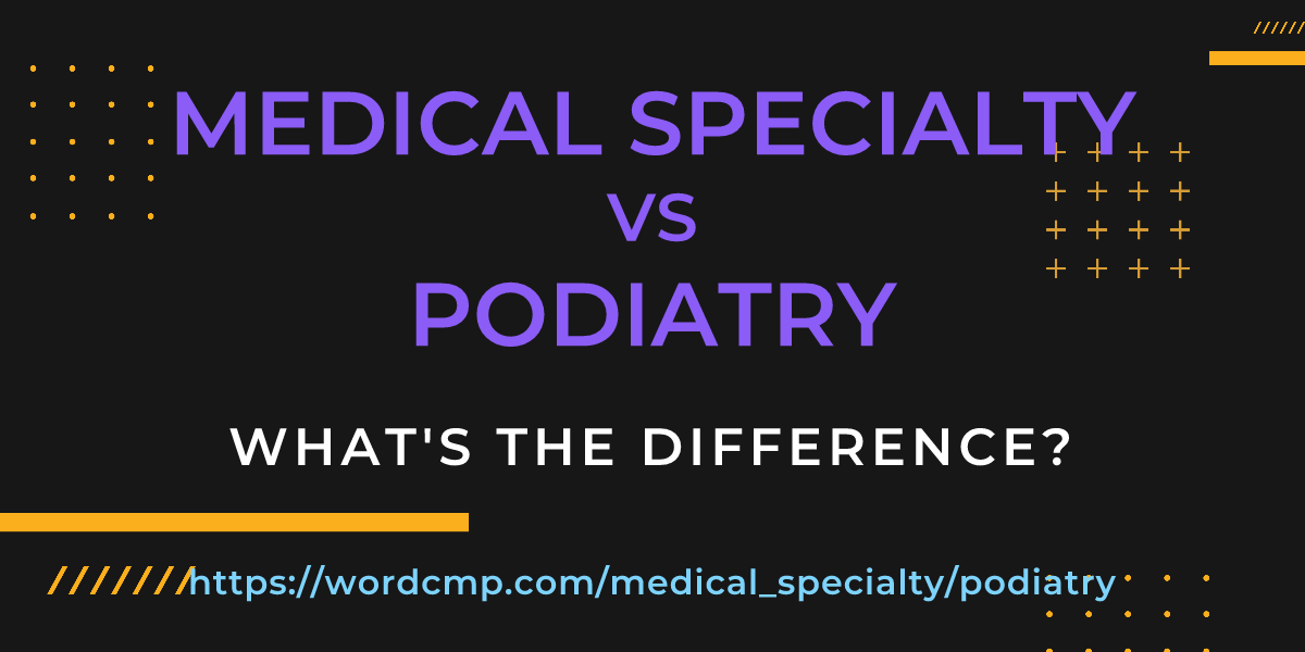 Difference between medical specialty and podiatry