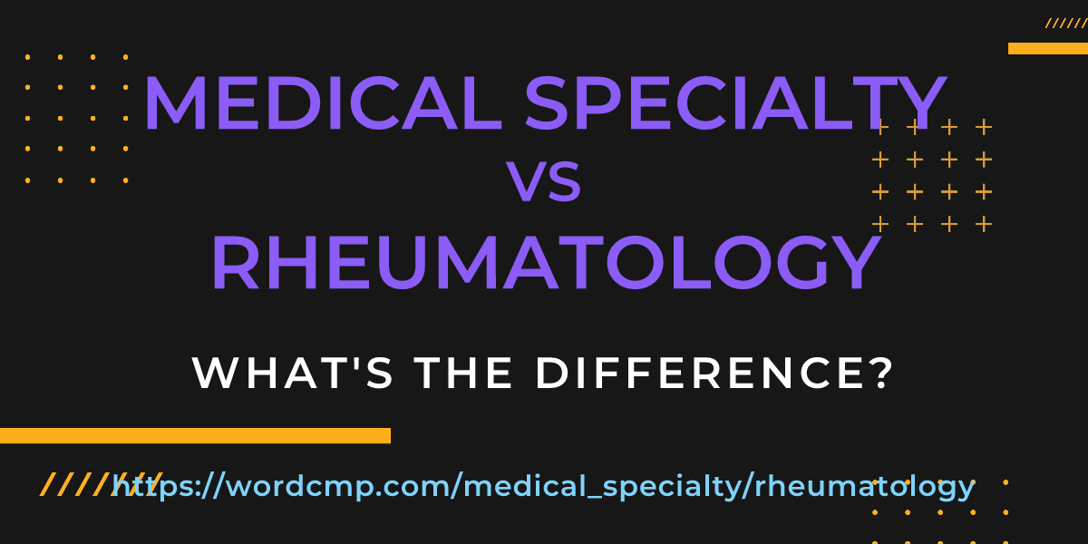Difference between medical specialty and rheumatology