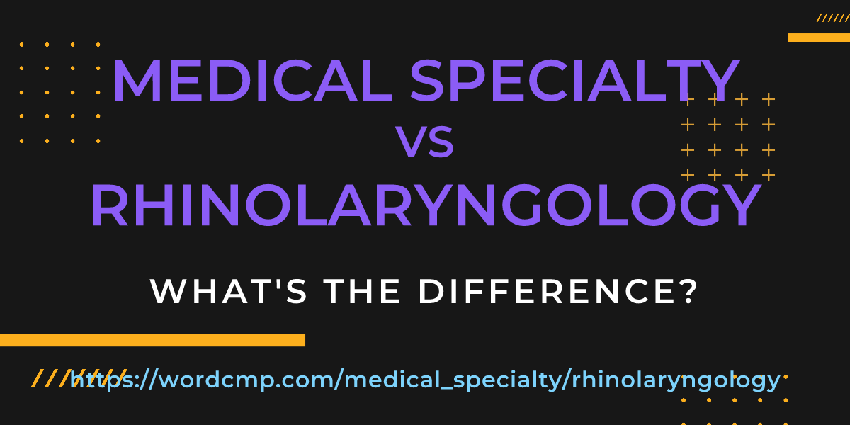 Difference between medical specialty and rhinolaryngology