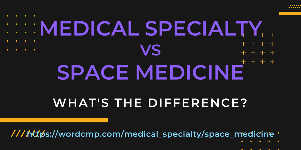 Difference between medical specialty and space medicine