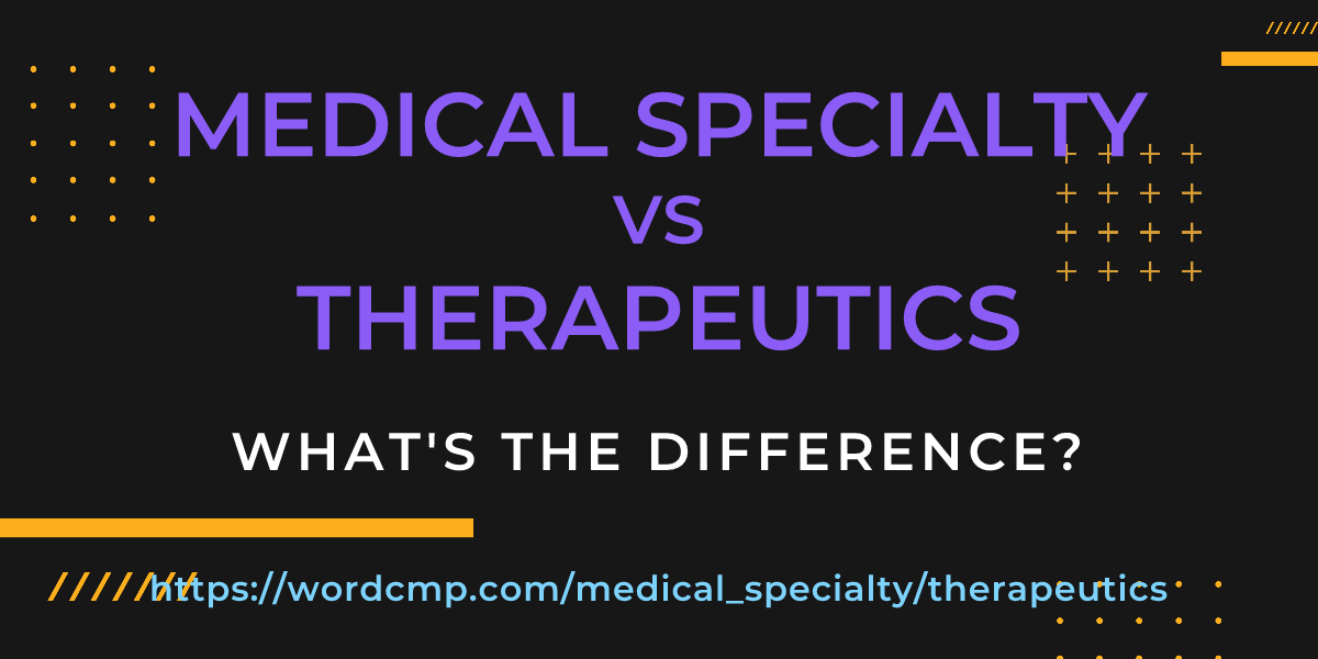 Difference between medical specialty and therapeutics