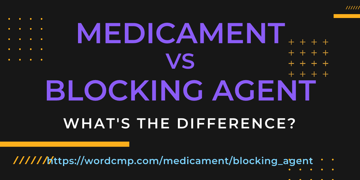 Difference between medicament and blocking agent