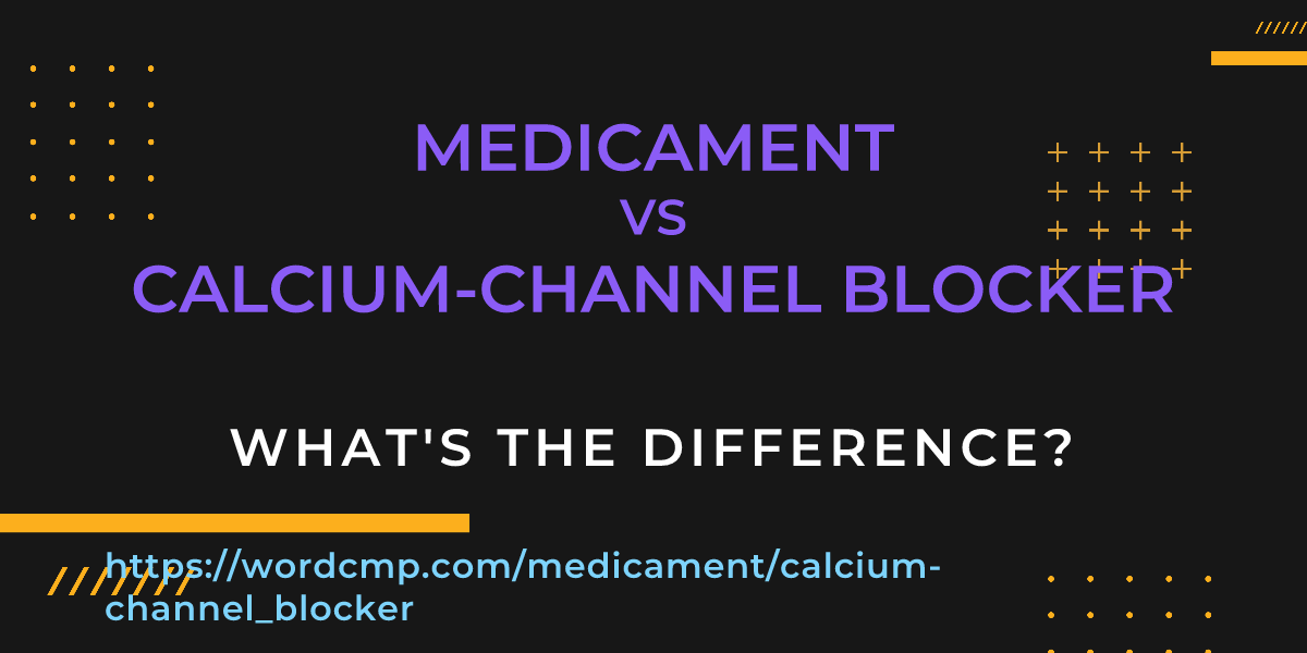 Difference between medicament and calcium-channel blocker