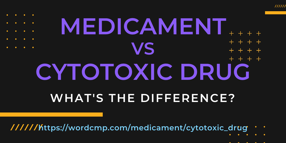Difference between medicament and cytotoxic drug