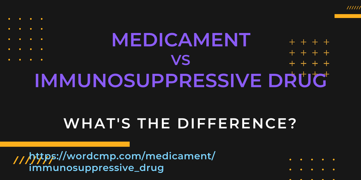 Difference between medicament and immunosuppressive drug