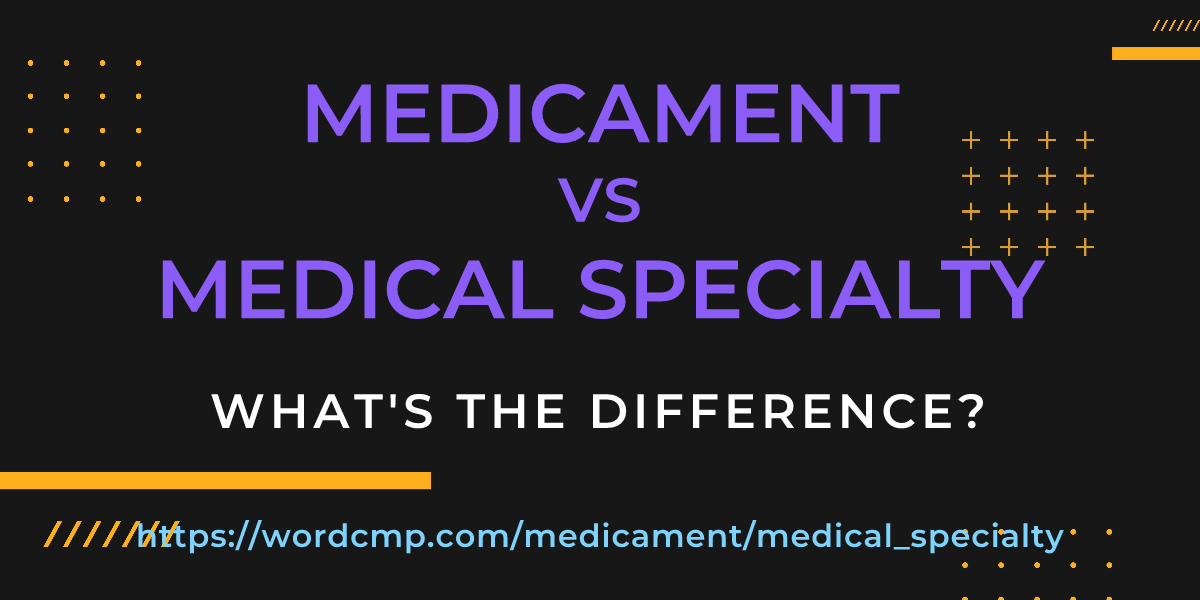 Difference between medicament and medical specialty