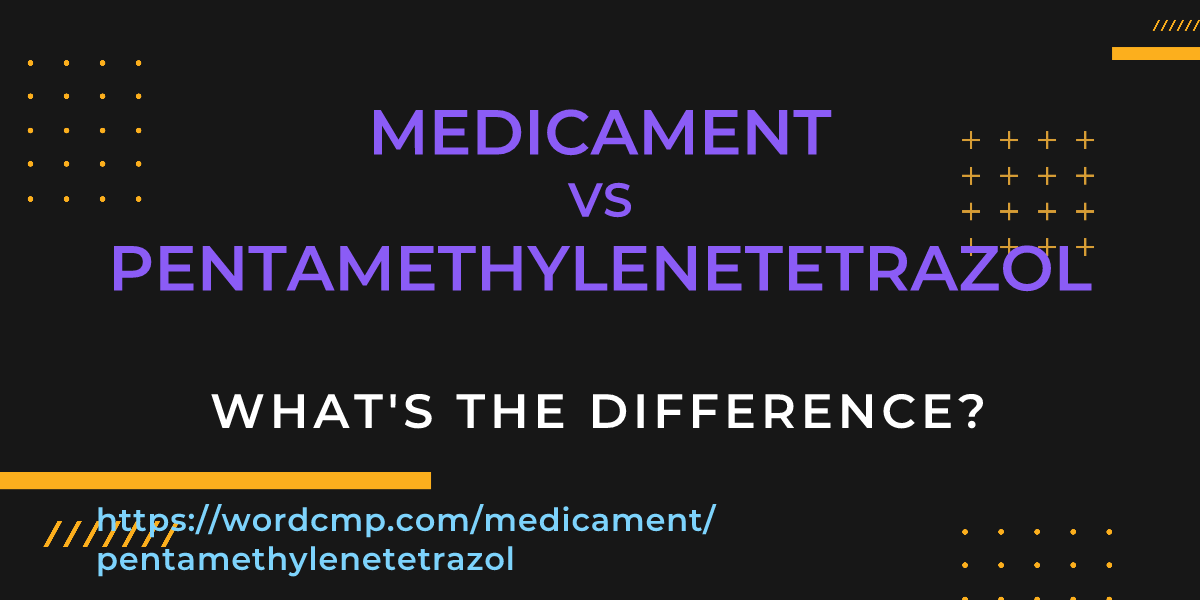 Difference between medicament and pentamethylenetetrazol